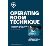 Operating Room Technique: Principles and Practice of Cardiac Surgical Care in the Modern Clinical Environment