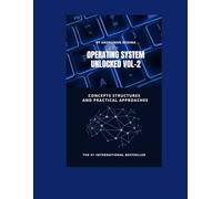 Operating system unlocked VOL-2: Concepts structures and practical approaches (computer basic)