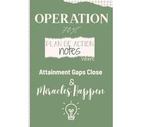 OPERATION 70 PLAN OF ACTION Notes Where Attainment Gaps Close & Miracles Happen: A Teacher's Notebook