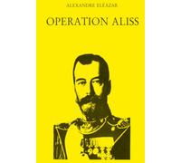 Operation Aliss: L'autobiographie d'Alexandre Eleazar