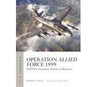 Operation Allied Force 1999: NATO's airpower victory in Kosovo: 45 (Air Campaign)
