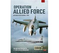 Operation Allied Force Volume 1: Air War Over Serbia, 1999 (Europe@War)