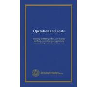 Operation and costs: planning and filling orders, cost-keeping methods, controlling your operations, standardizing material and labor costs