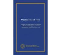 Operation and costs: planning and filling orders, cost-keeping methods, controlling your operations, standardizing material and labor costs