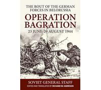 Operation Bagration: 23 June-29 August 1944. The Rout of the German Forces in Belorussia (Association of the United States Army (AUSA) publications)