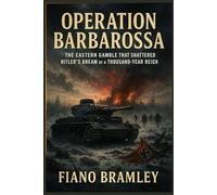 Operation Barbarossa: The Eastern Gamble That Shattered Hitler’s Dream of a Thousand-Year Reich (The Nazi Defeat)