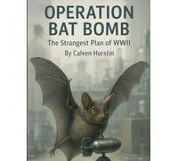 Operation Bat Bomb: The Strangest Plan of WWII (Everything World War 2 - WWII)