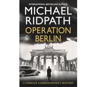 Operation Berlin: A BRAND NEW post-war mystery from Sunday Times bestselling author Michael Ridpath (The Foreign Correspondent Series, 1)