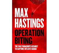 Operation Biting: OPERATION BITING: The Sunday Times Number One Bestselling Military History of the 1942 Parachute Assault to Capture Hitler’s Radar