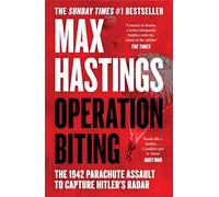 Operation Biting: OPERATION BITING: The Sunday Times Number One Bestselling Military History of the 1942 Parachute Assault to Capture Hitler’s Radar