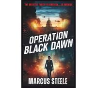 Operation Black Dawn: The Greatest Threat to America... is America