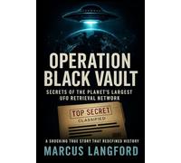 Operation Black Vault: Secrets of the Planet’s Largest UFO Retrieval Network