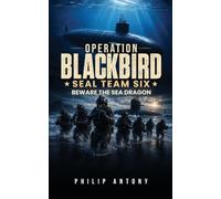 Operation Blackbird SEAL Team Six: Beware the Sea Dragon