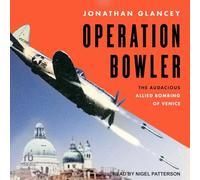 Operation Bowler: The Audacious Allied Bombing of Venice