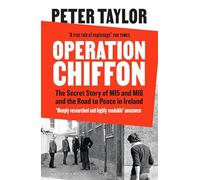 Operation Chiffon: The Secret Story of MI5 and MI6 and the Road to Peace in Ireland