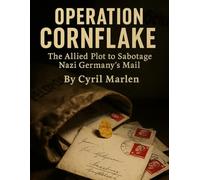 Operation Cornflakes: The Allied Plot to Sabotage Nazi Germany’s Mail (Everything World War 2 - WWII)