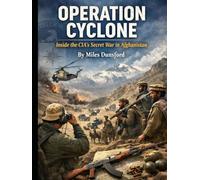 Operation Cyclone: Inside the CIA’s Secret War in Afghanistan (Zentara Cold War Operations Revealed)