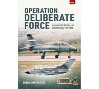 Operation Deliberate Force: Air War over Bosnia and Herzegovina, 1992-1995 (Europe@War)