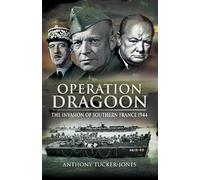Operation Dragoon: The Liberation of Southern France 1944