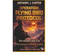 OPERATION FLYING BIRD PROTOCOL: The mission was a lie. The enemy is already inside (A COLONEL JACK STONE TECHNO-ESPIONAGE THRILLER)