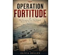 OPERATION FORTITUDE: The Secret War of Deception That Shielded D Day