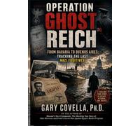 Operation Ghost Reich: From Bavaria to Buenos Aires: Tracking the Last Nazi Fugitives