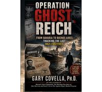 Operation Ghost Reich: From Bavaria to Buenos Aires: Tracking the Last Nazi Fugitives