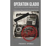 Operation Gladio: The CIA's Secret Armies and the Hidden War in Europe: A Documentary History of NATO's Stay-Behind Networks (Declassified: A Documentary History of Espionage)