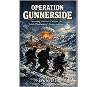 Operation Gunnerside: The Daring World War II Mission That Crippled Nazi Germany's Nuclear Ambitions: 8 (America in war, power, and revolution)