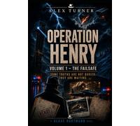 OPERATION HENRY I- THE FAILSAF: SOME TRUTHS ARE NOT BURIED; THEY ARE WAITING (Alex Turner - English Edition)