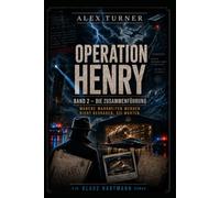Operation Henry II Die Zusammenführung: MANCHE WAHRHEITEN WERDEN NICHT BEGRABEN; SIE WARTEN (Alex Turner)
