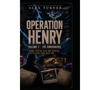 OPERATION HENRY II -THE CONVERGENCE: SOME TRUTHS ARE NOT BURIED; THEY ARE WAITING (Alex Turner - English Edition)