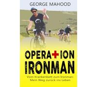 Operation Ironman: Vom Krankenbett zum Ironman: Mein Weg zurück ins Leben (German Edition) (DNF Series German Edition)
