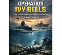 Operation Ivy Bells: America’s Deep-Ocean Wiretap Against the Soviet Navy (Zentara Cold War Operations Revealed)