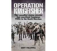Operation Kingfisher: The cancelled rescue mission that sacrificed Sandakan POWs to the Death Marches