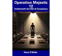 Operation Majestic 12: Underneath the Veil of Conspiracy