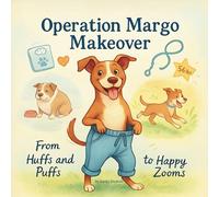 Operation Margo Makeover: From Huffs and Puffs to Happy Zooms: 8 (The Pup's Guide Collection")