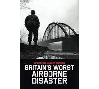 Operation Market Garden: Britain's Worst Airborne Disaster (Frontline Histories)