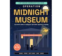 Operation Midnight Museum: A Spy Mission Codebreaker Puzzle Book for Kids 8-12: Crack 24 Secret Codes, Follow the Clues and Catch the Museum Thief