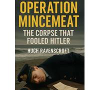 Operation Mincemeat: The Corpse That Fooled Hitler (Everything World War 2 - WWII)