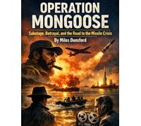 Operation Mongoose: Sabotage, Betrayal, and the Road to the Missile Crisis (Zentara Cold War Operations Revealed)