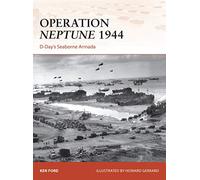 Operation Neptune 1944: D-Day’s Seaborne Armada: 268 (Campaign)