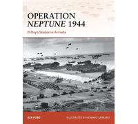 Operation Neptune 1944: D-Day’s Seaborne Armada: 268 (Campaign)