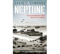 Operation Neptune: The Allied Invasion of Europe and the D-Day Landings