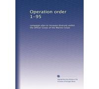 Operation order 1-95: campaign plan to increase diversity within the Officer Corps of the Marine Corps