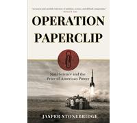 Operation Paperclip: Nazi Science and the Price of American Power