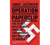 Operation Paperclip : The Secret Intelligence Program that Brought Nazi Scientists to America