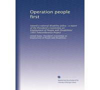 Operation people first: toward a national disability policy : a report of the President's Committee on Employment of People with Disabilities' 1993 Teleconference Project