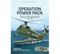 Operation Power Pack Volume 2: The April Revolution and the Inter-American Peacekeeping Force, 1965-1966 (Latin America@War)