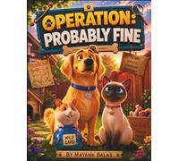 Operation: Probably Fine: A Laugh-Out-Loud Adventure Featuring the Most Chaotic Pet Rescue Team Ever! For Kids Ages 4-8